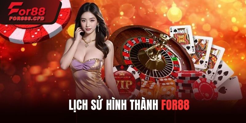 Giới thiệu For88 qua lịch sử hình thành và phát triển