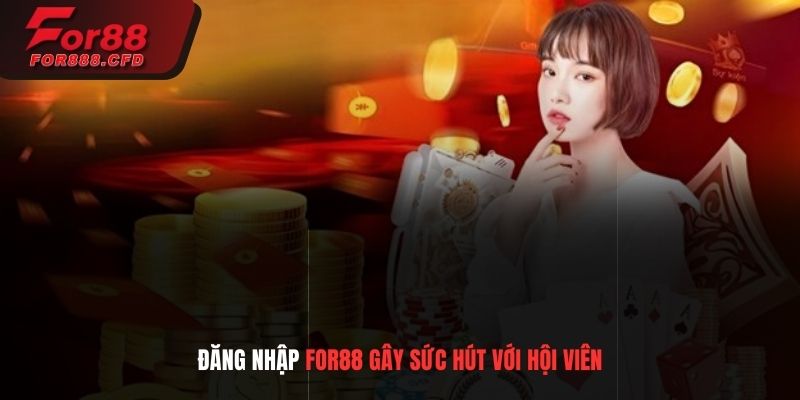 Những điểm đăng nhập For88 gây sức hút với hội viên 