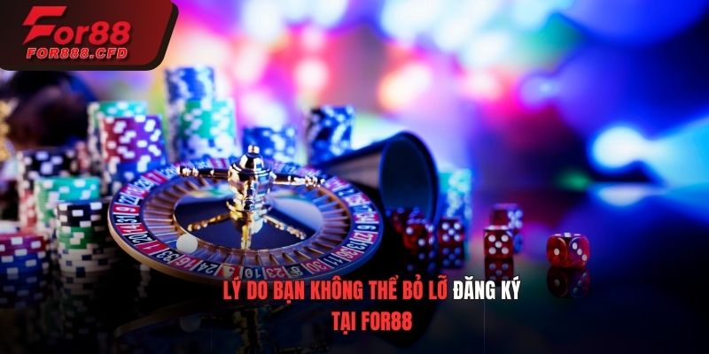 Lý do bạn không thể bỏ lỡ việc tạo tài khoản tại For88