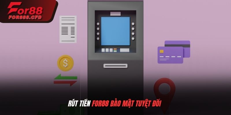 Rút tiền For88 bảo mật tuyệt đối thông tin giao dịch