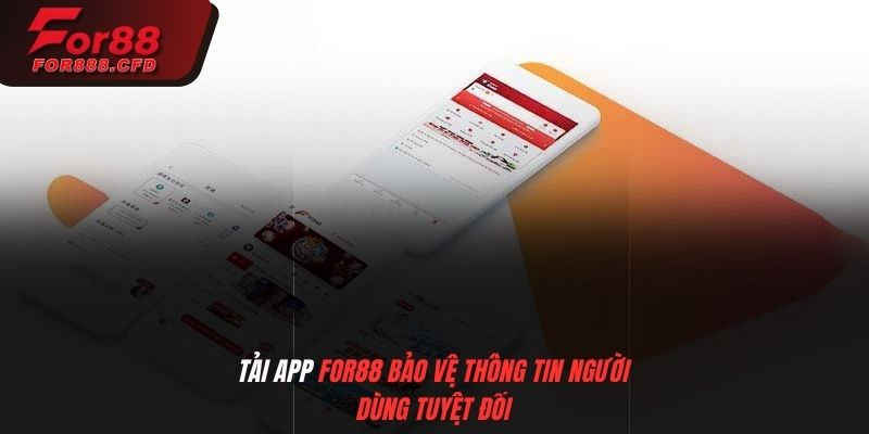 Tải app For88 bảo vệ thông tin người dùng tuyệt đối