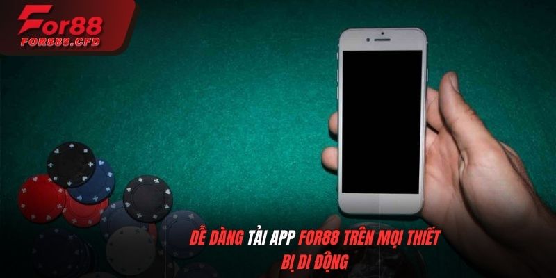 Dễ dàng tải app For88 trên mọi thiết bị di động